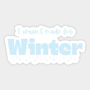 I wasn't made for Winter Sticker